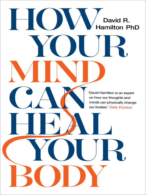 Title details for How Your Mind Can Heal Your Body by David R. Hamilton, PHD - Available